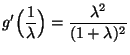 $\displaystyle g'\Bigl(\frac{1}{\lambda}\Bigr) = \frac{\lambda^2}{(1 + \lambda)^2}
$