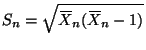 $\displaystyle S_n = \sqrt{X{\mkern -13.5 mu}\overline{\phantom{\text{X}}}_n (X{\mkern -13.5 mu}\overline{\phantom{\text{X}}}_n - 1)}
$