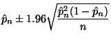 $\displaystyle \hat{p}_n \pm 1.96 \sqrt{\frac{\hat{p}_n^2 (1 - \hat{p}_n)}{n}}
$