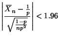 $\displaystyle \left\lvert \frac{X{\mkern -13.5 mu}\overline{\phantom{\text{X}}}_n - \frac{1}{p}}{\sqrt{\frac{1 - p}{n p^2}}}
\right\rvert < 1.96
$