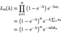 \begin{displaymath}
\begin{split}
L_n(\lambda)
& =
\prod_{i=1}^n \left(1 - e^...
... - e^{- \lambda}\right)^n e^{- n \lambda \bar{x}_n}
\end{split}\end{displaymath}