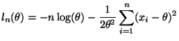 $\displaystyle l_n(\theta) = - n \log(\theta) - \frac{1}{2 \theta^2} \sum_{i = 1}^n (x_i - \theta)^2$
