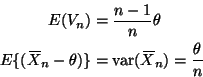 \begin{displaymath}
\begin{split}
E(V_n) & = \frac{n - 1}{n} \theta \\
E\{(X...
...\overline{\phantom{\text{X}}}_n) = \frac{\theta}{n}
\end{split}\end{displaymath}