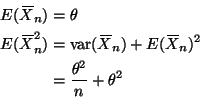 \begin{displaymath}
\begin{split}
E(X{\mkern -13.5 mu}\overline{\phantom{\text{...
...t{X}}}_n)^2 \\
& = \frac{\theta^2}{n} + \theta^2
\end{split}\end{displaymath}
