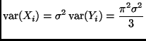 $\displaystyle \var(X_i) = \sigma^2 \var(Y_i) = \frac{\pi^2 \sigma^2}{3}
$