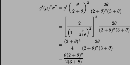 \begin{displaymath}
\begin{split}
g'(\mu)^2 \sigma^2
& =
g'\left(\frac{\theta...
...
& =
\frac{\theta (2 + \theta)^2}{2 (3 + \theta)}
\end{split}\end{displaymath}