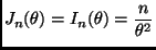 $\displaystyle J_n(\theta) = I_n(\theta) = \frac{n}{\theta^2}
$