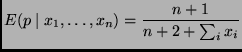 $\displaystyle E(p \mid x_1, \ldots, x_n)
=
\frac{n + 1}{n + 2 + \sum_i x_i}
$