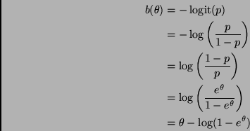 \begin{displaymath}
\begin{split}
b(\theta)
& =
- \logit(p)
\\
& =
- \lo...
...eta}\right)
\\
& =
\theta - \log(1 - e^\theta)
\end{split}\end{displaymath}