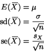\begin{displaymath}
\begin{split}
E(X{\mkern -13.5 mu}\overline{\phantom{\text{...
...rline{\phantom{\text{X}}}) & = \frac{s_X}{\sqrt{n}}
\end{split}\end{displaymath}