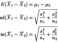 \begin{displaymath}
\begin{split}
E(X{\mkern -13.5 mu}\overline{\phantom{\text{...
...
& =
\sqrt{\frac{s_1^2}{n_1} + \frac{s_2^2}{n_2}}
\end{split}\end{displaymath}