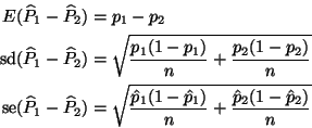\begin{displaymath}
\begin{split}
E(\widehat{P}_1 - \widehat{P}_2) & = p_1 - p_...
...t{p}_1)}{n}
+ \frac{\hat{p}_2 (1 - \hat{p}_2)}{n}}
\end{split}\end{displaymath}