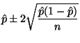 $\displaystyle \hat{p} \pm 2 \sqrt{\frac{\hat{p} (1 - \hat{p})}{n}}
$