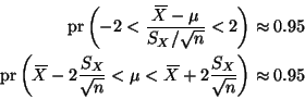 \begin{displaymath}
\begin{split}
\mathop{\rm pr}\nolimits \left( -2 < \frac{X{...
...}}}+ 2 \frac{S_X}{\sqrt{n}}
\right) & \approx 0.95
\end{split}\end{displaymath}