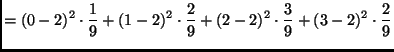 $\displaystyle = (0 - 2)^2 \cdot \frac{1}{9} + (1 - 2)^2 \cdot \frac{2}{9} + (2 - 2)^2 \cdot \frac{3}{9} + (3 - 2)^2 \cdot \frac{2}{9}$