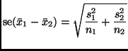 $\displaystyle \mathop{\rm se}\nolimits (\bar{x}_1 - \bar{x}_2)
=
\sqrt{\frac{s_1^2}{n_1} + \frac{s_2^2}{n_2}}
$