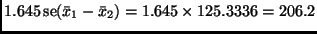 $\displaystyle 1.645 \mathop{\rm se}\nolimits (\bar{x}_1 - \bar{x}_2)
=
1.645 \times 125.3336
=
206.2
$